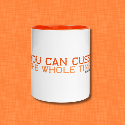 "You Can Cuss the Whole Time" Coffee Mug