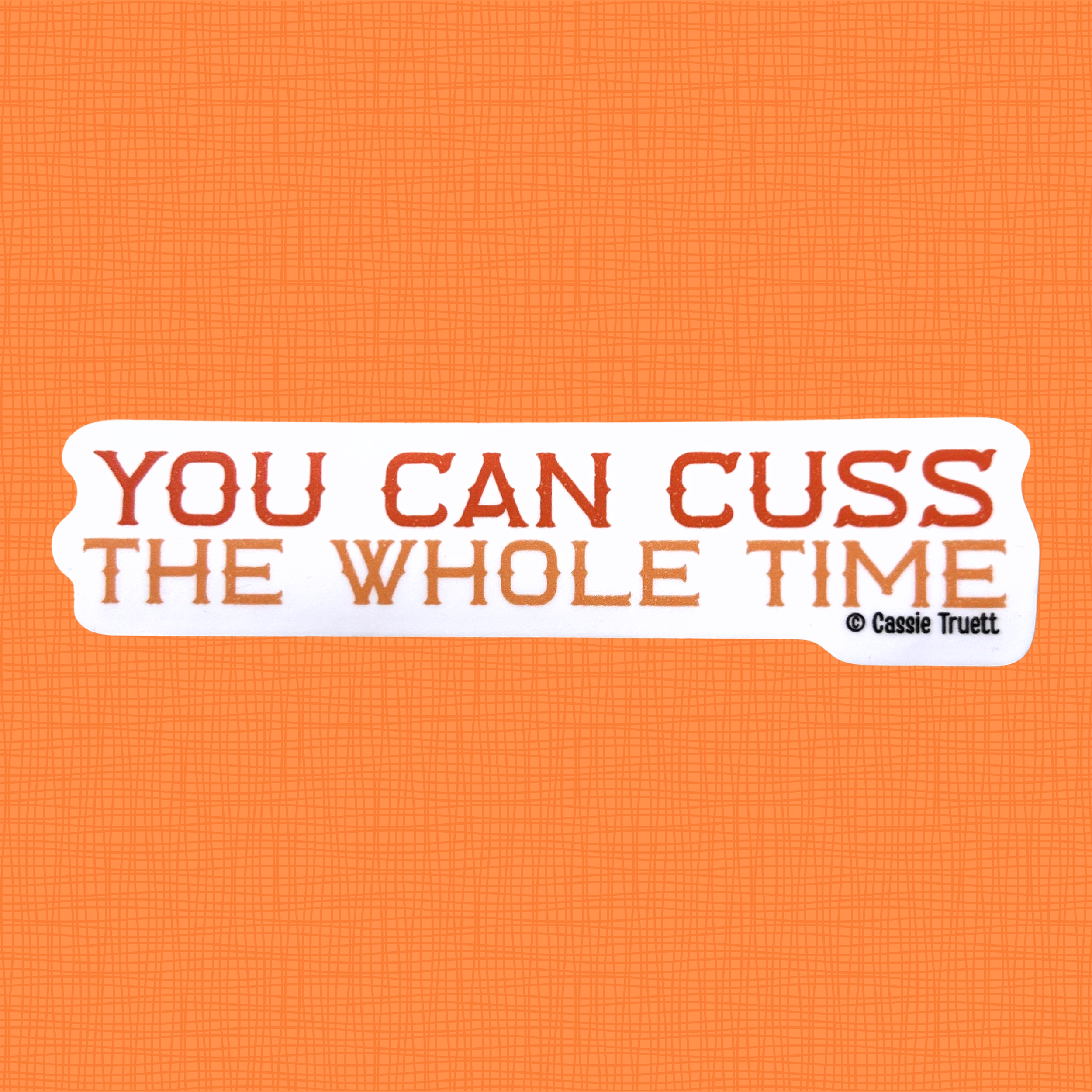 "You Can Cuss the Whole Time" Sticker