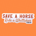 "Save a Horse, Ride a Whittaker" Sticker
