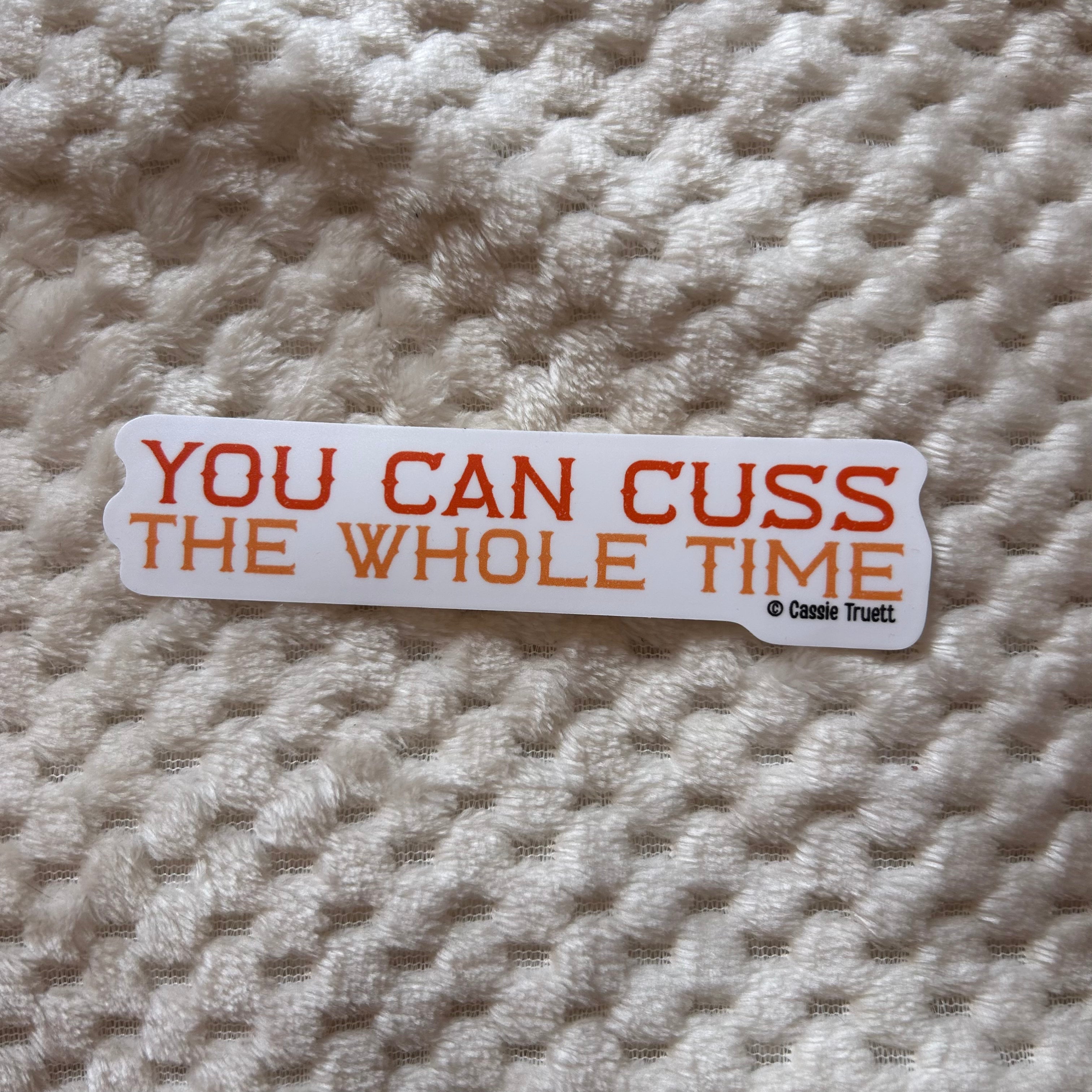 "You Can Cuss the Whole Time" Sticker