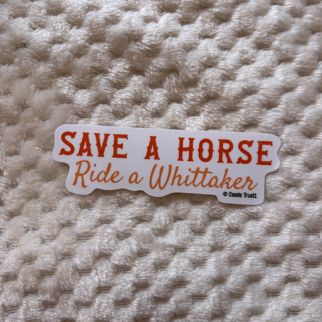 "Save a Horse, Ride a Whittaker" Sticker