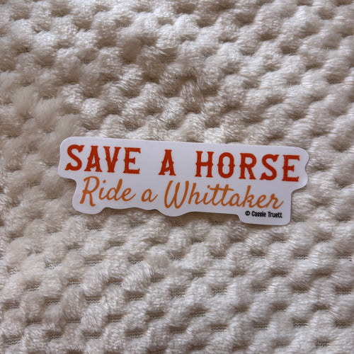"Save a Horse, Ride a Whittaker" Sticker
