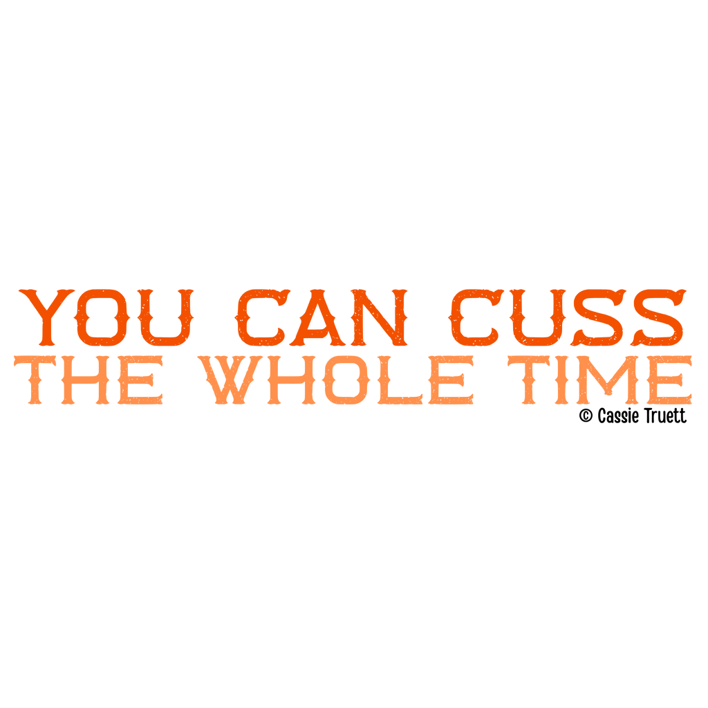 "You Can Cuss the Whole Time" Sticker